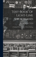 Text-book Of Light-line Shorthand: A Practical, Phonetic System, Without Shading 1021545961 Book Cover