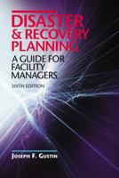 Disaster and Recovery Planning: A Guide for Facility Managers, Fifth Edition 1420051466 Book Cover