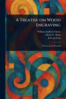 A Treatise on Wood Engraving 1023308649 Book Cover
