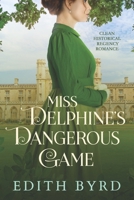 Miss Delphine's Dangerous Game: A Historical Regency Romance Novel B0BNGGMGW6 Book Cover