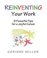Reinventing Your Work: 8 Powerful Tips for a Joyful Career 1986935701 Book Cover