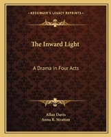 The Inward Light; a Drama in Four Acts 0766170799 Book Cover