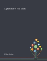 A grammar of Pite Saami 1013284798 Book Cover