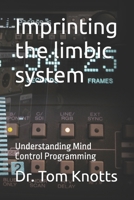 Imprinting the limbic system: Understanding Mind Control Programming (Understanding Monarch Mind Control) B0FJFX2YGZ Book Cover