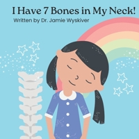 I Have 7 Bones in My Neck! B0DSFQNJ9D Book Cover