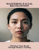 Mastering Facial Recognition: Effortless Name Recall Through Memory Training B0FS74CCWF Book Cover