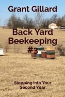 Back Yard Beekeeping #3: Stepping Into Your Second Year 1074745302 Book Cover
