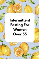 Intermittent Fasting for Women Over 55 : Intermittent Fasting Tracker 1690173874 Book Cover