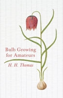 Bulb Growing for Amateurs 1446525759 Book Cover