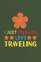 I Just Freaking Love Traveling: Traveling Lovers Funny Gifts Journal Lined Notebook 6x9 120 Pages 1670193373 Book Cover
