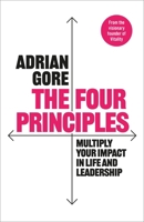 The Four Principles: Multiply Your Impact in Life and Leadership 1035076470 Book Cover