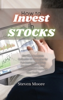 How to Invest in Stocks: The Most Complete Collection of Strategies for Purchasing and Selling Stocks to Secure Your Investments and Increase Your Profits 1801459290 Book Cover