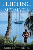 Flirting With Mermaids: The Unpredictable Life of a Sailboat Delivery Skipper