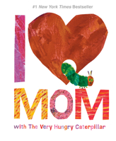 Book cover image for I Love Mom with the Very Hungry Caterpillar