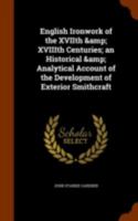 English Ironwork of the XVIIth and XVIIIth Centuries - An Historical and Analytical Account of the Development of Exterior Smithcraft 9353704871 Book Cover