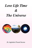 Love Life Time & the Universe 1450095682 Book Cover