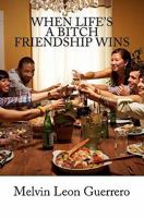 When Life's a Bitch Friendship Wins 1461031664 Book Cover