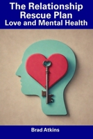 The Relationship Rescue Plan: Love and Mental Health B0CFCYNFV8 Book Cover