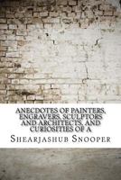 Anecdotes of Painters: Engravers, Sculptors and Architects: Large Print 1975642295 Book Cover