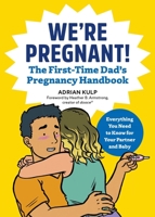We're Pregnant! the First Time Dad's Pregnancy Handbook: The First-time Dad's Pregnancy Handbook: Everything You Need to Know for Your Partner & Baby 1939754682 Book Cover