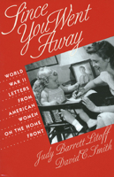 Since You Went Away: World War II Letters from American Women on the Home Front 0700607145 Book Cover