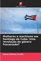 Mulheres e machismo em Santiago de Cuba: Uma revolução de género fracassada? (Portuguese Edition) 6207573560 Book Cover