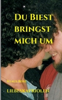 Du Biest Bringst Mich Um: Liebeskapriolen (German Edition) 3347008103 Book Cover