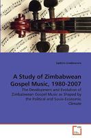 A Study of Zimbabwean Gospel Music, 1980-2007 3639267974 Book Cover