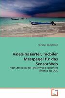 Video-basierter, mobiler Messpegel für das Sensor Web: Nach Standards der Sensor Web Enablement Initiative des OGC 3639365798 Book Cover