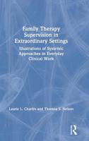 Family Therapy Supervision in Extraordinary Settings: Illustrations of Systemic Approaches in Everyday Clinical Work 113848038X Book Cover