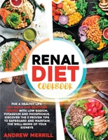 Renal Diet Cookbook: 150+ Quick and Delicious Recipes with Low Sodium, Potassium, and Phosphorus for a Healthy Life. Discover the Five Proven Tips to Safeguard and Maintain Your Kidneys' Well-Being B08NVB1CYJ Book Cover