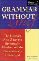 Grammar without Grief : The Ultimate A to Z for the Stylistically Clueless and the Grammatically Challenged 0844204005 Book Cover