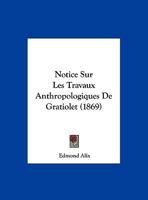 Notice Sur Les Travaux Anthropologiques De Gratiolet (1869) 1160211663 Book Cover