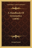 A Handbook Of Gymnastics 1436731550 Book Cover