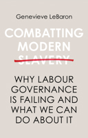Combatting Modern Slavery: Why Labour Governance Is Failing and What We Can Do about It 1509513671 Book Cover