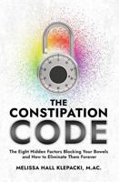 The Constipation Code: The Eight Hidden Factors Blocking Your Bowels and How to Eliminate Them Forever B0FKB9TVQD Book Cover
