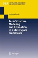 Term Structure Modeling and Estimation in a State Space Framework 3540283420 Book Cover