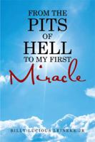 From the Pits of Hell: To My First Miracle 1514460130 Book Cover