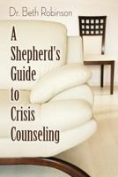 A Shepherd's Guide to Crisis Counseling 1453779264 Book Cover