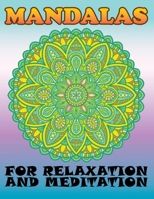 Mandalas for Relaxation and Meditation: Unique Mandalas Adult Coloring Book for Relaxation, Stress Relief, Meditation, Happiness, and Fun with 100 Mandala Images Stress Management. 1689392908 Book Cover