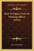 How to Figure Costs in Printing Offices 1104768585 Book Cover