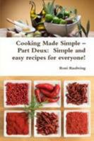 Cooking Made Simple – Part Deux: Simple and easy recipes for everyone! 1105812464 Book Cover