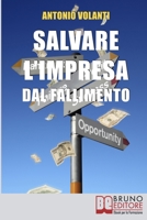 Salvare l'Impresa dal Fallimento. Come Scongiurare l'Insolvenza e Affrontare la Crisi della Tua Azienda per Evitare il Fallimento. (Ebook Italiano - Anteprima ... per Evitare il Fallimento 8861744990 Book Cover