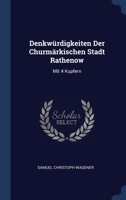 Denkwürdigkeiten Der Churmärkischen Stadt Rathenow: Mit 4 Kupfern 1022610988 Book Cover