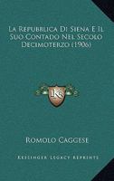 La Repubblica Di Siena E Il Suo Contado Nel Secolo Decimoterzo (1906) 1141386917 Book Cover