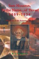 Sam Houston, in the Name...of Texas 1809-1834: Chronicles of the Scattering, Vol. II 1481777467 Book Cover