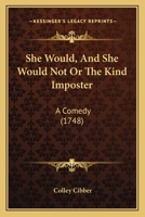 She wou'd, and she wou'd not: or, the kind impostor. A comedy. Written by Mr. Cibber. 1170549292 Book Cover