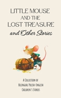 Little Mouse and the Lost Treasure and Other Stories: A Collection of Bilingual Polish-English Children's Stories B0CGTKC5RM Book Cover