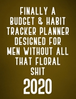 Finally A Budget & Habit Tracker Planner Designed For Men Without All That Floral Shit: Gold Monthly Planner: Calendar, Vision Boards & Dot Grid Pages ... For The New Year & To Make Resolutions Happen 1652619186 Book Cover