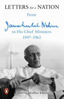 Letters for a Nation : From Jawaharlal Nehru to His Chief Ministers 1947-1963 0143425773 Book Cover